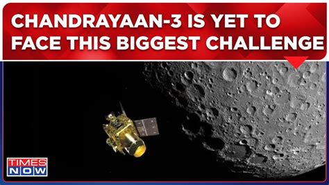 Chandrayaan Live News Indias Moon Mission S Biggest Challenge Lies