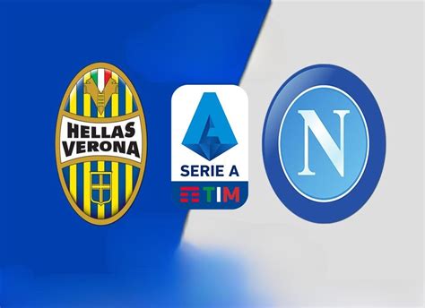 Prediksi Hellas Verona Vs Napoli Di Serie A 2023 2024 Mampukah Napoli