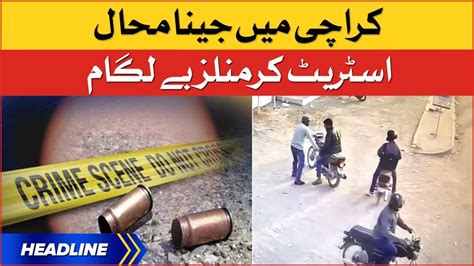 Karachi Mein Jeena Mahal Street Criminals Be Lagam News Headlines At