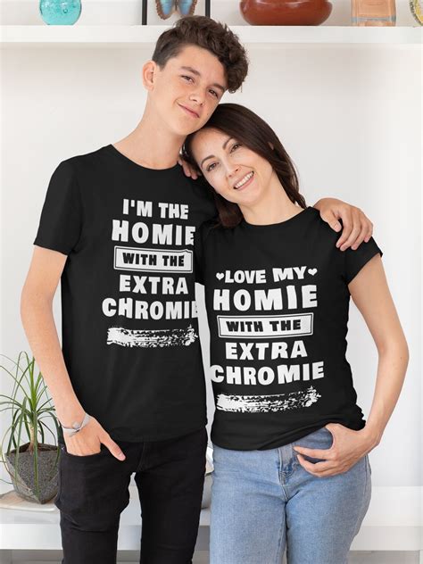 Im The Homie With The Extra Chromie Love My Homie With Etsy