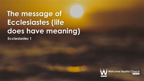 The Message Of Ecclesiastes Life Does Have Meaning Ecclesiastes 1