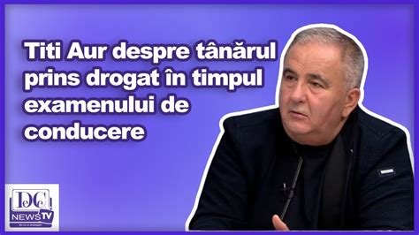 Titi Aur Despre T N Rul Prins Drogat N Timpul Examenului De Conducere