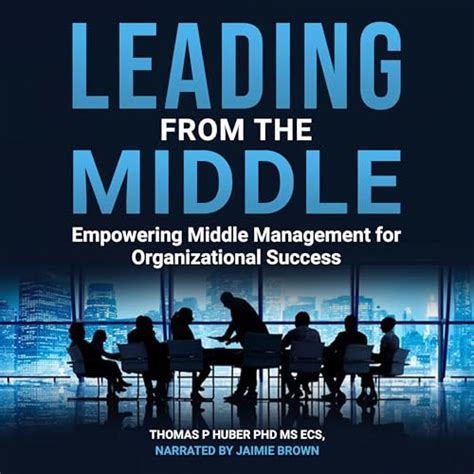 Leading From The Middle Empowering Middle Management For