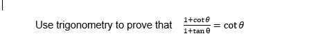 Solved Use trigonometry to prove that 1+tanθ1+cotθ=cotθ | Chegg.com