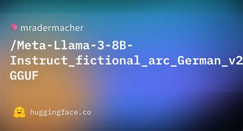 Mradermacher Meta Llama B Instruct Fictional Arc German V Gguf