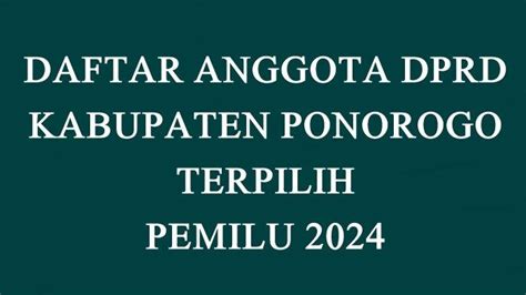 Daftar Lengkap Nama Anggota DPRD Ponorogo Terpilih Di Pemilu 2024