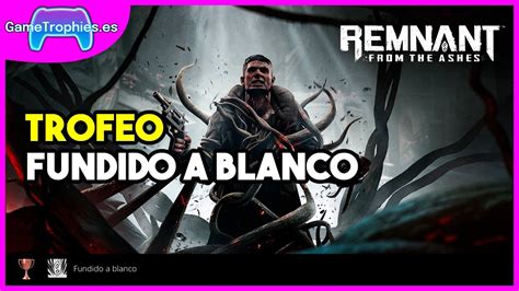 Remnant Trofeo Fundido A Blanco Youtube