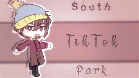 South Park Tik Tok Gacha Club Shortened PLEASE READ DESCRIPTION