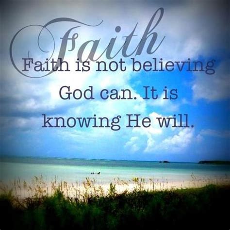 Faith Is Not Believing God Can It Is Knowing He Will Pictures Photos