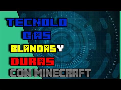 Que son las tecnologías blandas y duras con Minecraft Que es en