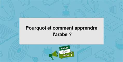 Pourquoi Et Comment Apprendre L Arabe Nos Conseils