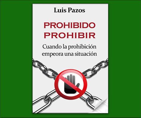 Prohibido Prohibir Cuando La Prohibici N Empeora Una Situaci N