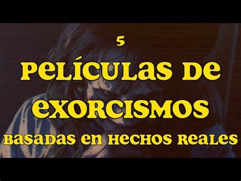 5 Películas de Exorcismos Basadas en Hechos Reales YouTube