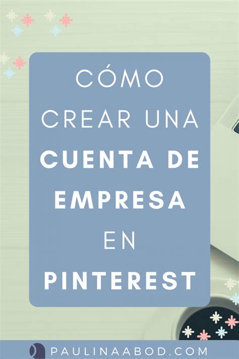 Cómo crear una cuenta de Pinterest para empresa Paulina Abod