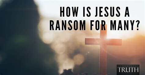 How Is Jesus A Ransom For Many What Is Ransom Theory