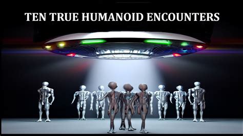 TEN TRUE HUMANOID ENCOUNTERS YouTube