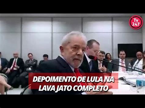 Depoimento De Lula Na Lava Jato Completo Youtube