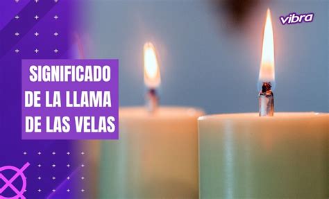 Significado De La Llama De Las Velas Lo Conoc As Vibra