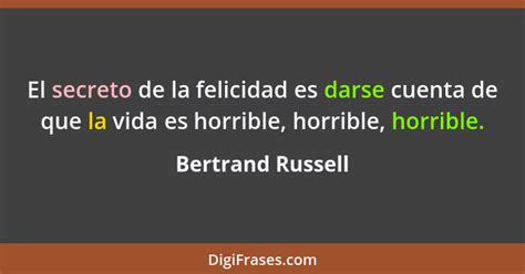 Bertrand Russell El Secreto De La Felicidad Es Darse Cuent