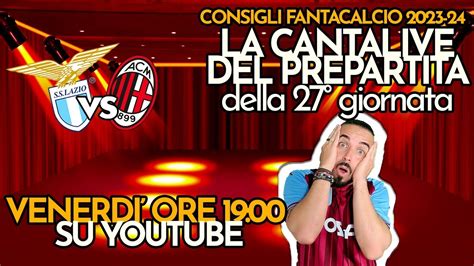 CONSIGLI FANTACALCIO LIVE 27GIORNATA La Cantalive Del Prepartita Di