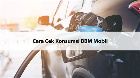 Penting Inilah Cara Cek Konsumsi Bbm Mobil