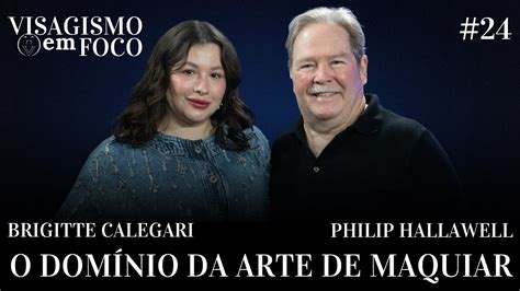 O Dom Nio Do Processo De Maquiar Brigitte Calegari E Philip Hallawell