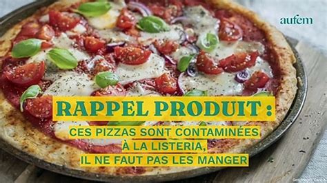 Rappel produits ces pizzas sont contaminées à la listeria il ne faut