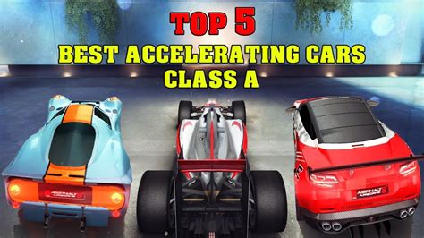 Asphalt 8 Top 5 Best Accelerating Cars Class A Youtube