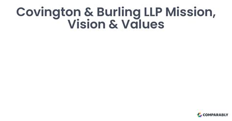 Covington & Burling LLP Mission, Vision & Values | Comparably