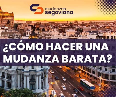 Cómo hacer una mudanza barata Mudanzas Madrid Segoviana