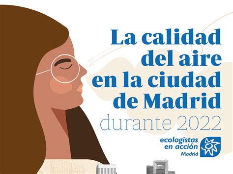 Informe La Calidad Del Aire En Madrid En 2022 Avances En Unos Contaminantes Retroceso En