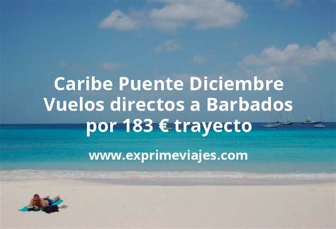 Caribe Puente Diciembre Vuelos Directos A Barbados Por Euros Trayecto