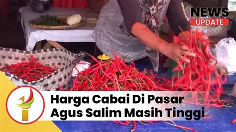 Harga Cabai Di Pasar Agus Salim Masih Tinggi Stok Cabai Berkurang