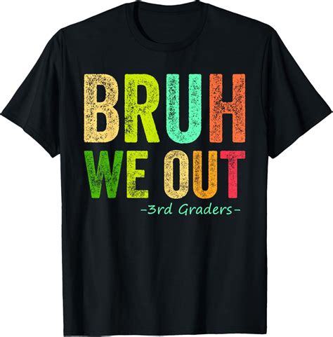 Hot Trending T Shirt With Last Day Of School 3Rd Third Grade Bruh We Out 3Rd Graders Walmart