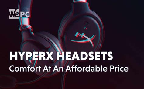 HyperX Headsets: Comfort At An Affordable Price | WePC