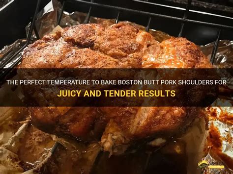 The Perfect Temperature To Bake Boston Butt Pork Shoulders For Juicy And Tender Results | ShunGrill