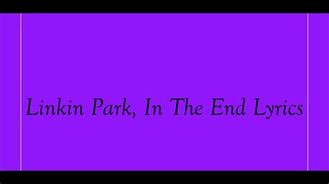 Linkin Park In The End Lyrics Youtube