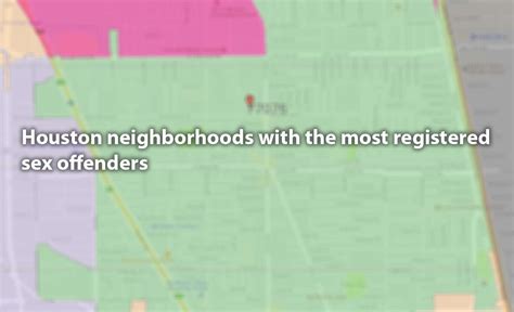 Houston Neighborhoods With The Most Registered Sex Offenders