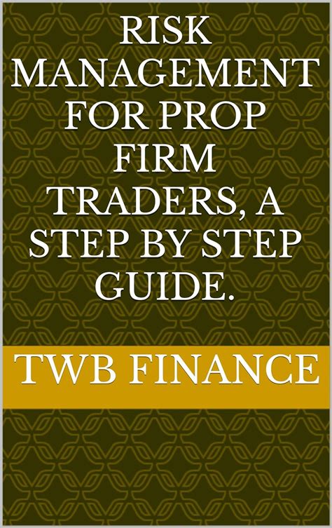 Risk Management For Prop Firm Traders A Step By Step Guide Fundamentals Of Risk Management