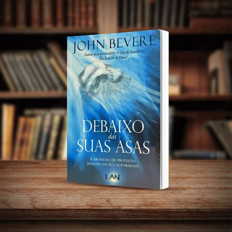 Debaixo De Suas Asas - Debaixo das Suas Asas de John Bevere