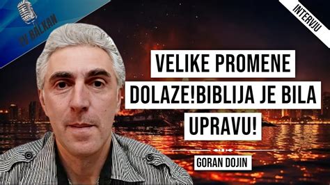 Goran Dojin Velike Promene Dolaze Biblija Je Bila Upravu 1 DEO YouTube