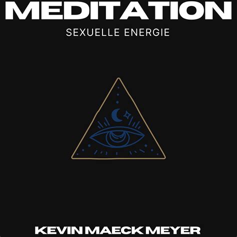 Meditation Sexuelle Energie Umwandeln KevinMaeckMeyer