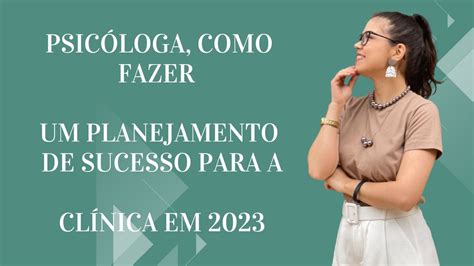 Psicóloga como fazer um planejamento de sucesso para a clínica em 2023