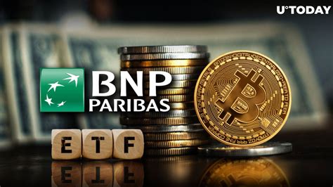 Europe S Banking Giant BNP Paribas Joins Bitcoin ETF Bandwagon