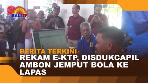 Berita Terkini Rekam E Ktp Disdukcapil Ambon Jemput Bola Ke Lapas