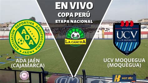 COPA PERÚ SEMIFINAL EN VIVO UCV MOQUEGUA VS ADA DE JAÉN YouTube