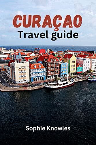 Curacao Travel Guide Discover The Hidden Gems Of Curacao A Journey To