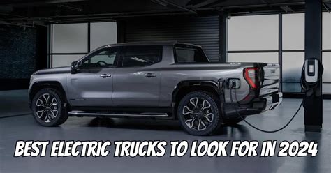 8 Best Electric Trucks To Look For In 2024 – Engineerine