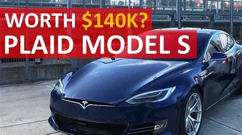 Tesla Model S Plaid Is It Really Worth 140 000