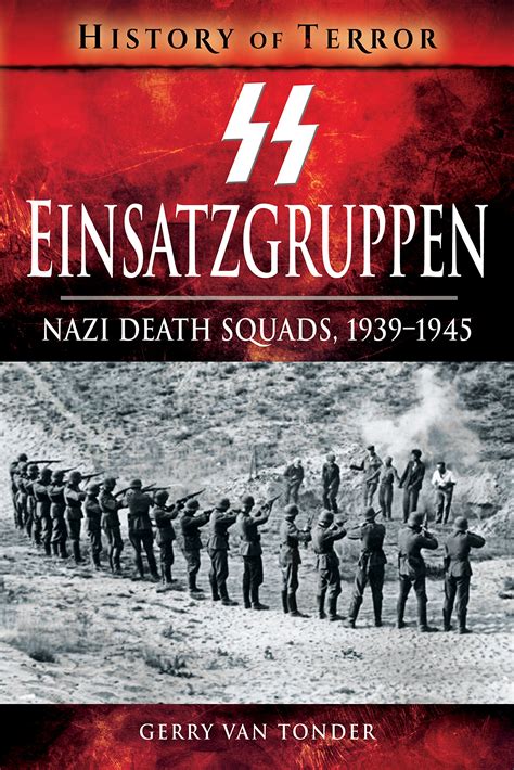 Ss Einsatzgruppen Nazi Death Squads 1939 1945 History Of Terror